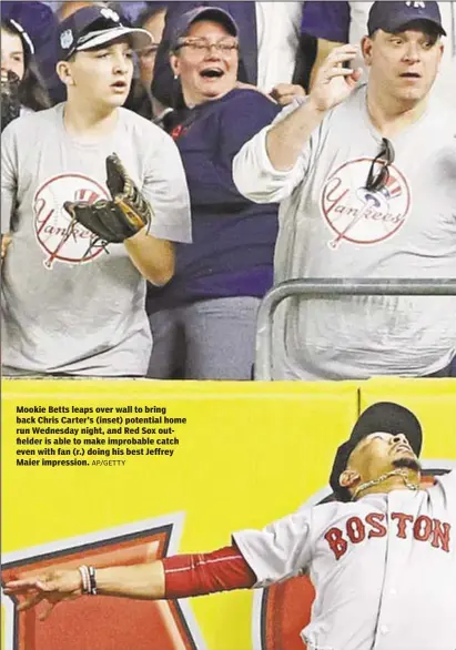  ?? AP/GETTY ?? Mookie Betts leaps over wall to bring back Chris Carter’s (inset) potential home run Wednesday night, and Red Sox outfielder is able to make improbable catch even with fan (r.) doing his best Jeffrey Maier impression.