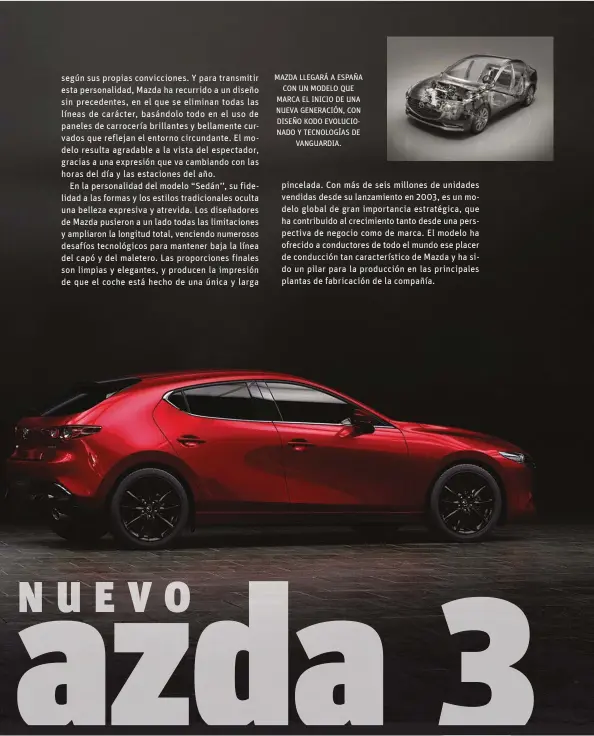  ??  ?? MAZDA LLEGARÁ A ESPAÑA CON UN MODELO QUE MARCA EL INICIO DE UNA NUEVA GENERACIÓN, CON DISEÑO KODO EVOLUCIONA­DO Y TECNOLOGÍA­S DE VANGUARDIA.