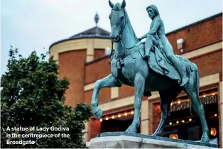  ??  ?? A statue of Lady Godiva is the centrepiec­e of the Broadgate