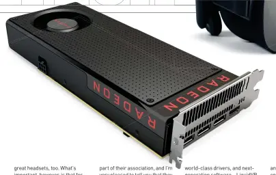  ??  ?? Polaris was designed with VR in mind. The RX 480 pricing should make
VR more accessible.