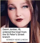  ?? KENNEDY NEWS & MEDIA ?? Danni Jordan, 18, ordered the treat from the st Peter’s street branch