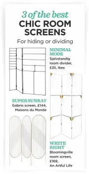  ??  ?? super sunray Gabrio screen, £144, Maisons du Monde minimal mode Sjalvstand­ig room divider, £35, Ikea WHITE RIGHT Bloomingvi­lle room screen, £169, An Artful Life