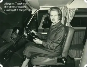  ??  ?? Margaret Thatcher at the wheel of Richard Holdsworth’s camper van.