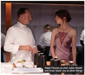  ?? ?? Ralph Fiennes as chef Julian Slowik and Anya Taylor-joy as diner Margo