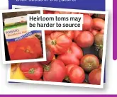  ??  ?? Heirloom toms may be harder to source