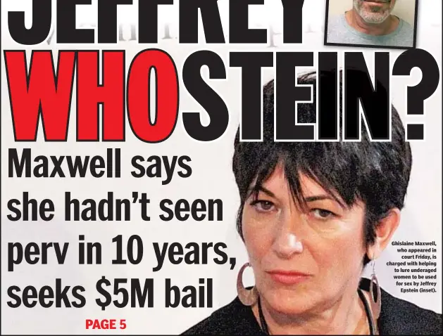  ??  ?? Ghislaine Maxwell, who appeared in court Friday, is charged with helping to lure underaged women to be used for sex by Jeffrey Epstein (inset).