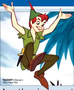  ?? ?? ‘RACIST’: Disney’s 1953 Peter Pan