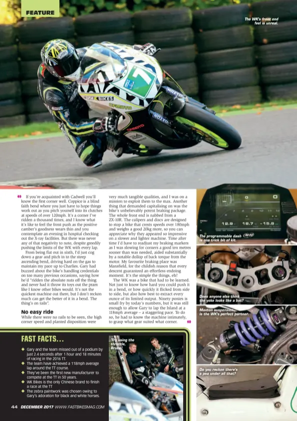  ??  ?? ‘Try using the throttle, Bruce.’ The programmab­le dash is one trick bit of kit. Does anyone else think the yoke looks like a bat? Do you reckon there’s a pea under all that? The WK’s front end feel is unreal. Maxton suspension is the WK’s perfect...