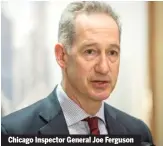  ??  ?? Chicago Inspector General Joe Ferguson