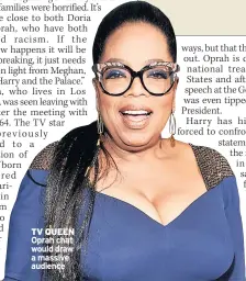  ??  ?? TV QUEEN Oprah chat would draw a massive audience