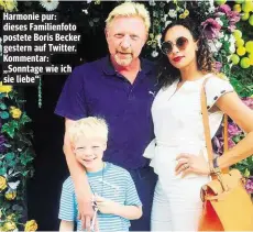  ??  ?? Harmonie pur: dieses Familienfo­to postete Boris Becker gestern auf Twitter. Kommentar: „Sonntage wie ich sie liebe“