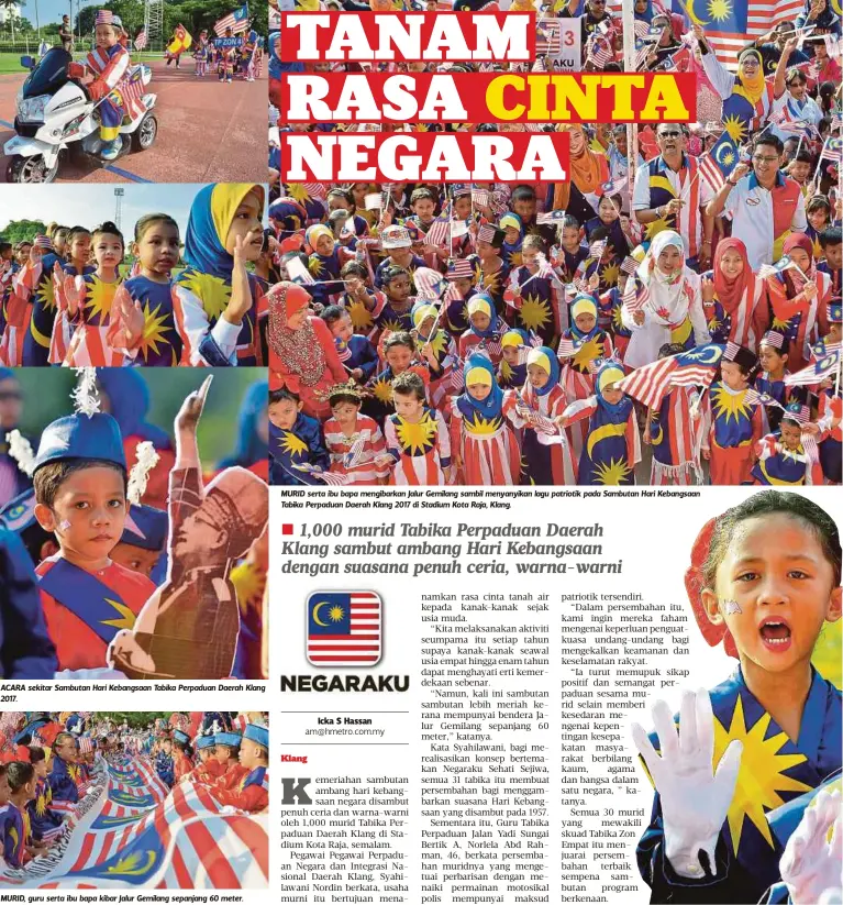  ??  ?? ACARA sekitar Sambutan Hari Kebangsaan Tabika Perpaduan Daerah Klang 2017.
MURID, guru serta ibu bapa kibar Jalur Gemilang sepanjang 60 meter. MURID serta ibu bapa mengibarka­n Jalur Gemilang sambil menyanyika­n lagu patriotik pada Sambutan Hari...