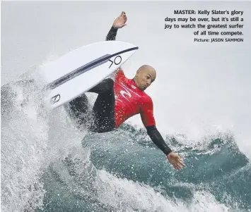  ?? Picture: JASON SAMMON ?? MASTER: Kelly Slater’s glory days may be over, but it’s still a joy to watch the greatest surfer of all time compete.