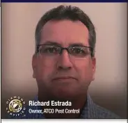  ??  ?? Richard Estrada Owner, ATCO Pest Control