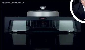  ??  ?? Döhmann Helix 1 turntable