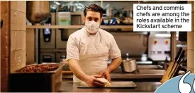  ??  ?? Chefs and commis chefs are among the roles available in the Kickstart scheme