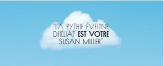  ??  ?? “LA PYTHIE ÉVELYNE DHÉLIAT EST VOTRE SUSAN MILLER”