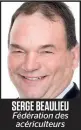  ??  ?? SERGE BEAULIEU Fédération des acériculte­urs