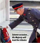  ?? ?? Solemn occasion… His Majesty will lead the tributes