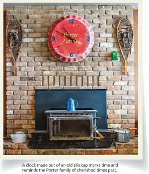  ??  ?? A clock made out of an old silo cap marks time and reminds the Porter family of cherished times past.