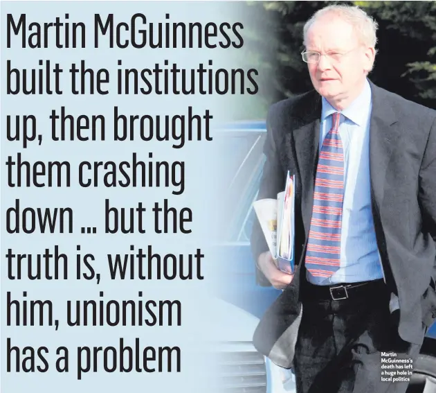  ??  ?? Martin McGuinness’s death has left a huge hole in local politics