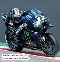  ??  ?? Another pole preceded yet more bike issues for Vinales