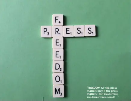  ??  ?? ‘FREEDOM OF the press matters only if the press matters.’ (Jeff Djevdet/Flickr; speedprope­rtybuyers.co.uk)