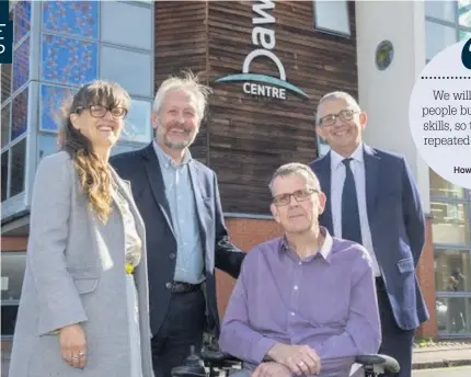  ??  ?? ‘A GODSEND’: Assistant city mayor for housing and education Elly Cutkelvin, Leicester mayor Sir Peter Soulsby, Dawn Centre manager Gary Freestone and St Mungo’s chief executive Howard Sinclair outside the Dawn Centre