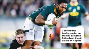  ??  ?? Contenders: Lukhanyo Am on the ball as South Africa beat the All Blacks in August
