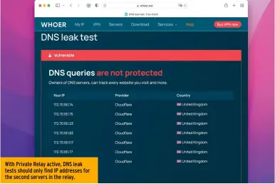  ?? ?? With Private Relay active, DNS leak tests should only find IP addresses for the second servers in the relay.