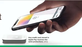  ?? APPLE ?? Any credit card stored in Apple Pay receives the same protection­s.