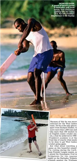  ??  ?? BOWLED OVER: A game of beach cricket in Barbados and, inset below, Tom Chesshyre getting into the swing of it. Far left: Franklyn Stephenson in his heyday