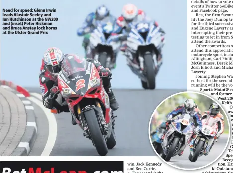  ??  ?? Need for speed: Glenn Irwin leads Alastair Seeley and Ian Hutchinson at the NW200 and (inset) Peter Hickman and Bruce Anstey lock horns at the Ulster Grand Prix