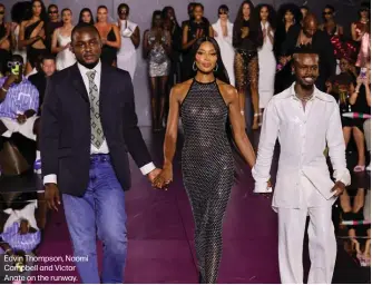  ?? ?? Edvin Thompson, Naomi Campbell and Victor Anate on the runway.