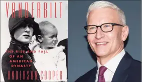  ?? Harper / Via AP ?? For much of his life, Anderson Cooper, shunned his lineage, but now, with historian Katherine Howe, he has written a book exploring his family’s complicate­d legacy.