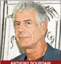  ??  ?? ANTHONY BOURDAIN