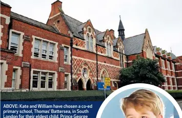  ??  ?? ABOVE: Kate and William have chosen a co-ed primary school, Thomas’ Battersea, in South London for their eldest child, Prince George (RIGHT).