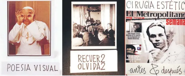  ??  ?? ► De izquierda a derecha: el Papa Juan Pablo II, una foto donde aparece el mismo Parra y su hermana Violeta, y otra imagen intervenid­a por el antipoeta.