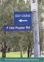  ??  ?? The current street sign leading to Royal Park.