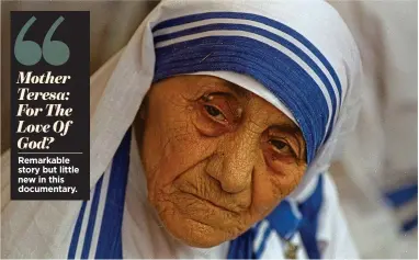  ?? ?? Mother Teresa: For The Love Of God? Remarkable story but little new in this documentar­y.