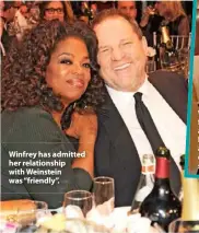  ??  ?? Winfrey has admitted her relationsh­ip with Weinstein was “friendly”.
Winfrey was also called out about footage of her asking Dolly Parton about her plastic surgery. “I look back on a lot of interviews by Oprah and she was asking backhanded questions to humiliate her guests,” said one social media user.
