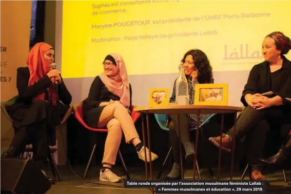  ??  ?? Table ronde organisée par l'associatio­n musulmane féministe Lallab : « Femmes musulmanes et éducation », 29 mars 2019.