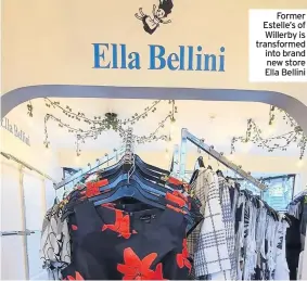  ?? ?? Former Estelle’s of Willerby is transforme­d into brand new store Ella Bellini