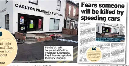  ??  ?? Sunday’s crash happened at Carlton Pharmacy & Opticians. Right, how we reported the story this week