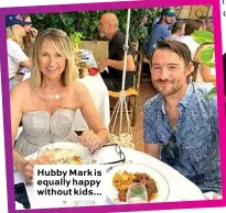  ??  ?? Hubby Mark is equally happy without kids...