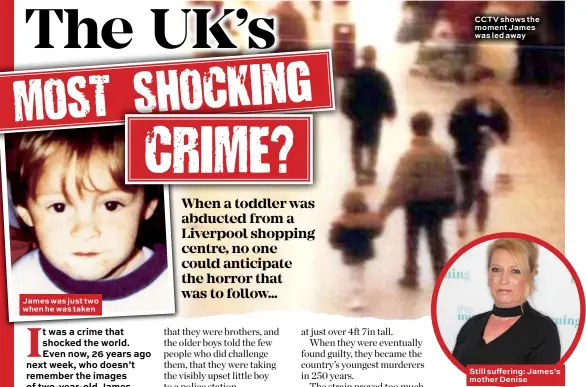  ??  ?? James was just two when he was taken CCTV shows the moment James was led away Still suffering: James’s mother Denise