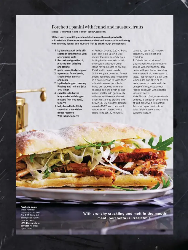  ??  ?? With crunchy crackling and melt-in-the-mouth meat, porchetta is irresistib­le. Porchetta panini Brass Post Box pepper grinder from The DEA Store. All other props stylist’s own. Stockists p175. Mozzarella in carrozza All props stylist’s own.