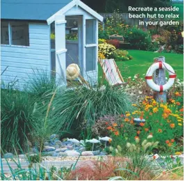  ??  ?? Recreate a seaside beach hut to relax in your garden