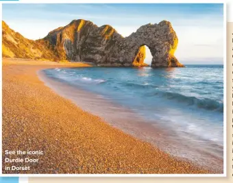  ??  ?? see the iconic Durdle Door in Dorset