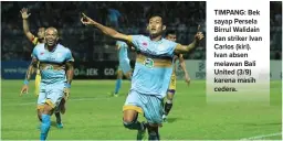  ?? RADAR LAMONGAN ?? TIMPANG: Bek sayap Persela Birrul Walidain dan striker Ivan Carlos (kiri). Ivan absen melawan Bali United (3/9) karena masih cedera.